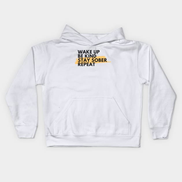 Wake Up Be Kind Stay Sober Repeat Alcoholic Recovery Kids Hoodie by RecoveryTees